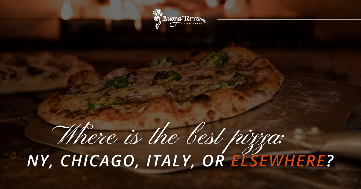 Where Is The Best Pizza? NY, Chicago, Italy or Elsewhere? | Buona Terra