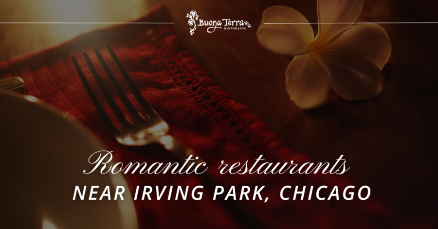 Romantic Restaurants Near Irving Park, Chicago | Buona Terra
